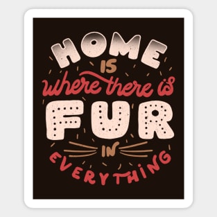Home Is Where There Is Fur In Everything by Tobe Fonseca Magnet